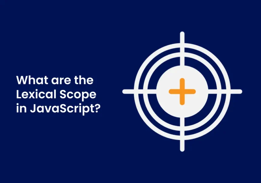 What are the Lexical Scope in JavaScript